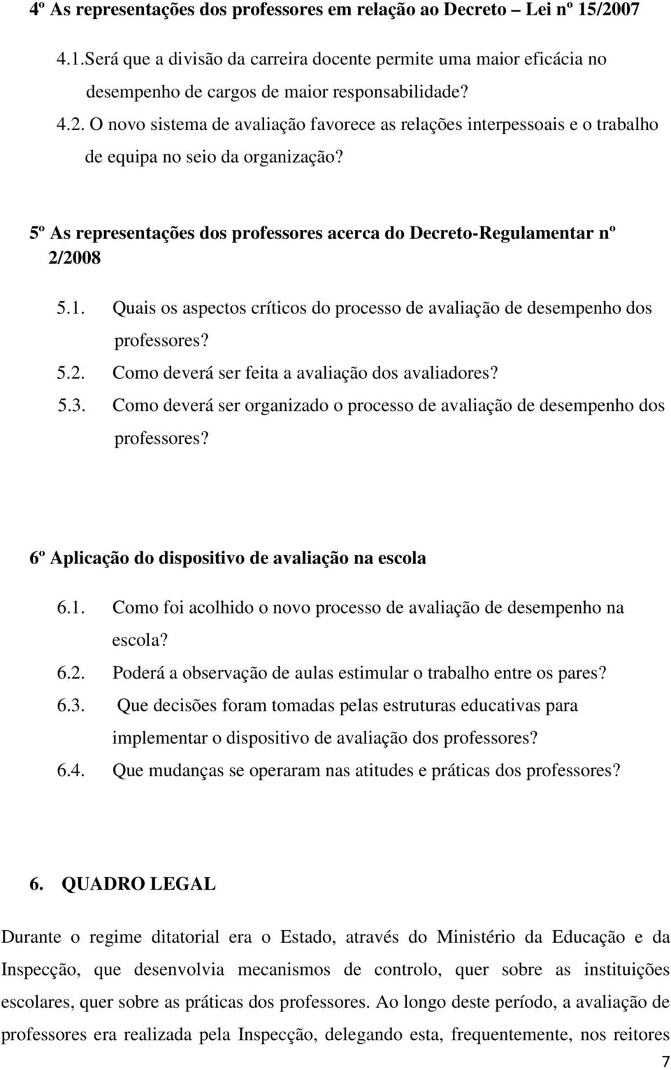 5.3. Como deverá ser organizado o processo de avaliação de desempenho dos professores? 6º Aplicação do dispositivo de avaliação na escola 6.1.