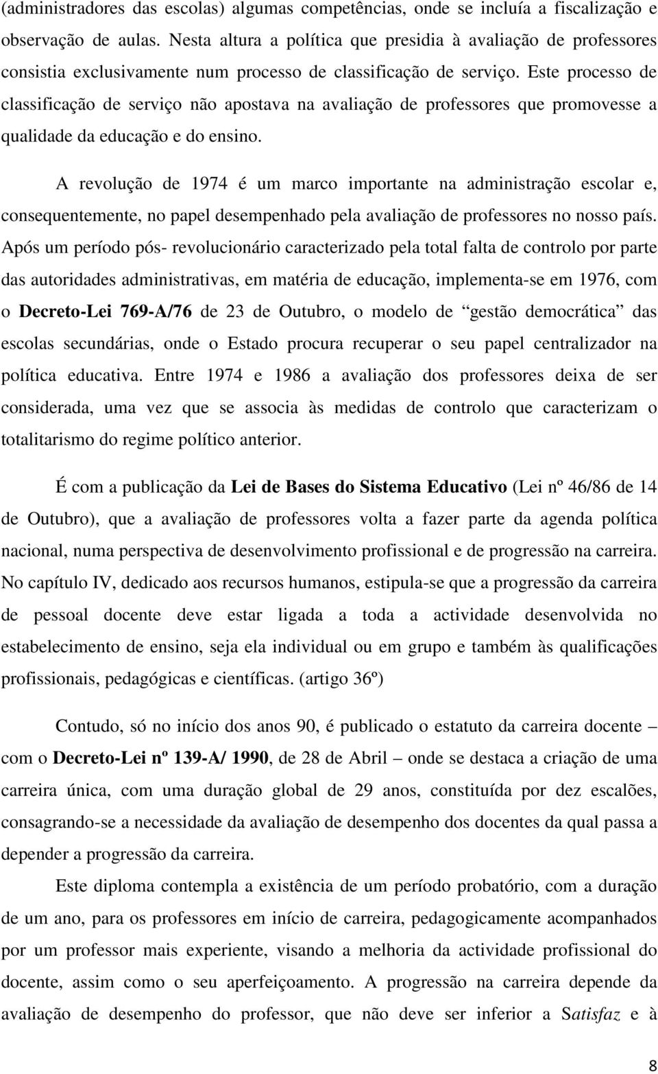 Este processo de classificação de serviço não apostava na avaliação de professores que promovesse a qualidade da educação e do ensino.