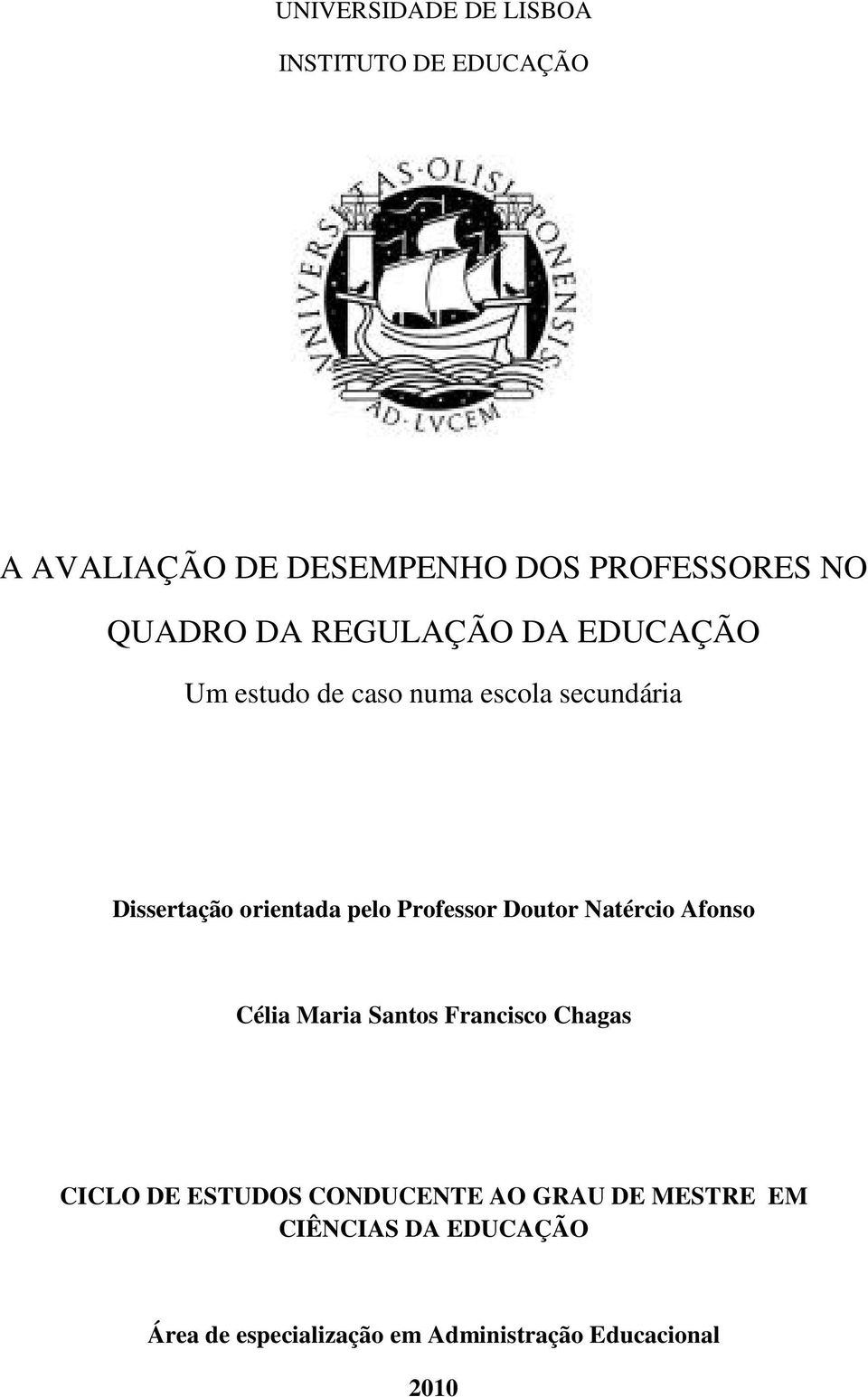 Professor Doutor Natércio Afonso Célia Maria Santos Francisco Chagas CICLO DE ESTUDOS CONDUCENTE