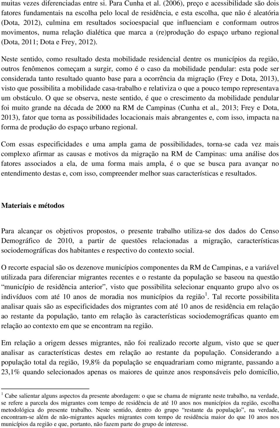 e conformam outros movimentos, numa relação dialética que marca a (re)produção do espaço urbano regional (Dota, 2011; Dota e Frey, 2012).