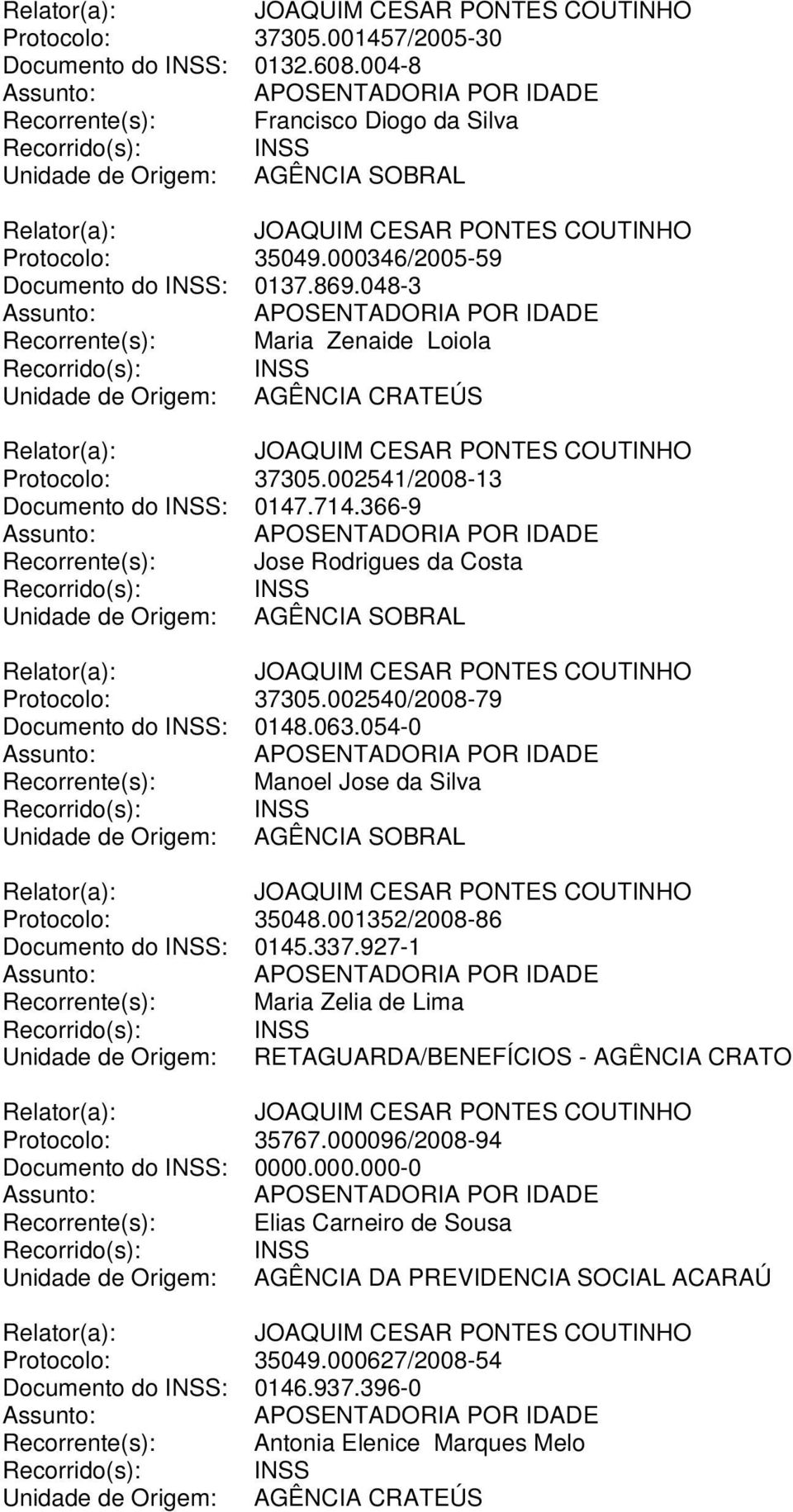 002540/2008-79 Documento do INSS: 0148.063.054-0 Recorrente(s): Manoel Jose da Silva Protocolo: 35048.001352/2008-86 Documento do INSS: 0145.337.