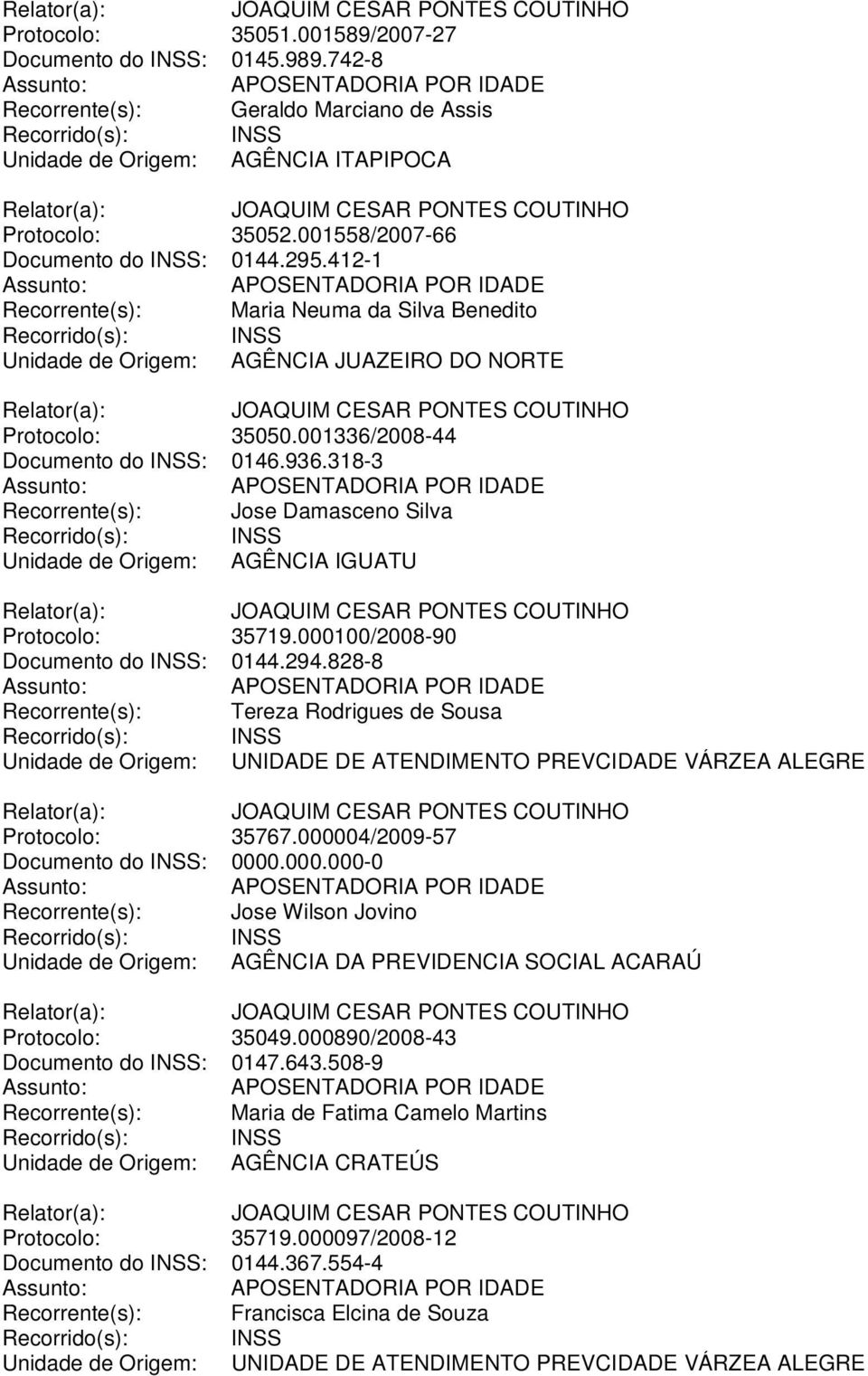 318-3 Recorrente(s): Jose Damasceno Silva Unidade de Origem: AGÊNCIA IGUATU Protocolo: 35719.000100/2008-90 Documento do INSS: 0144.294.