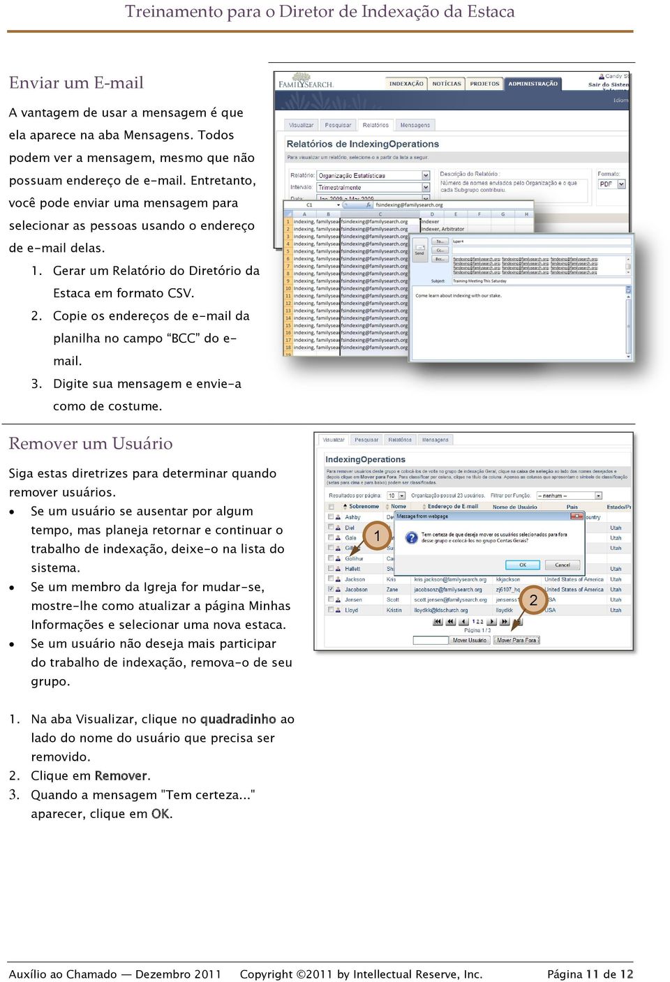 . Copie os endereços de e-mail da planilha no campo BCC do e- mail. 3. Digite sua mensagem e envie-a como de costume. Remover um Usuário Siga estas diretrizes para determinar quando remover usuários.