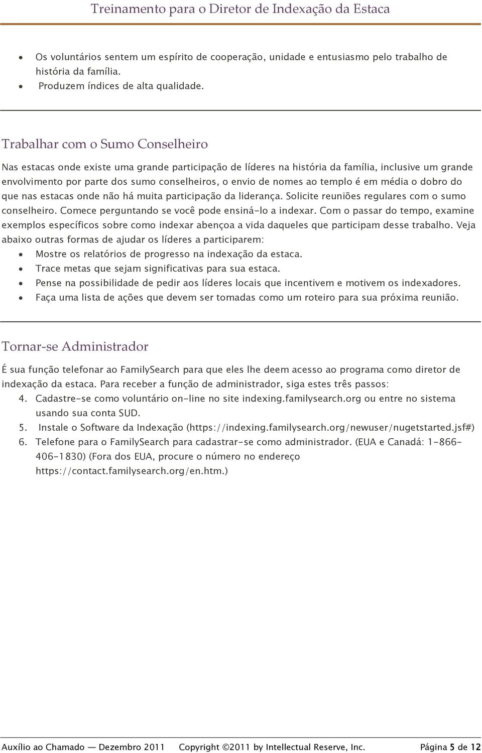 ao templo é em média o dobro do que nas estacas onde não há muita participação da liderança. Solicite reuniões regulares com o sumo conselheiro. Comece perguntando se você pode ensiná-lo a indexar.