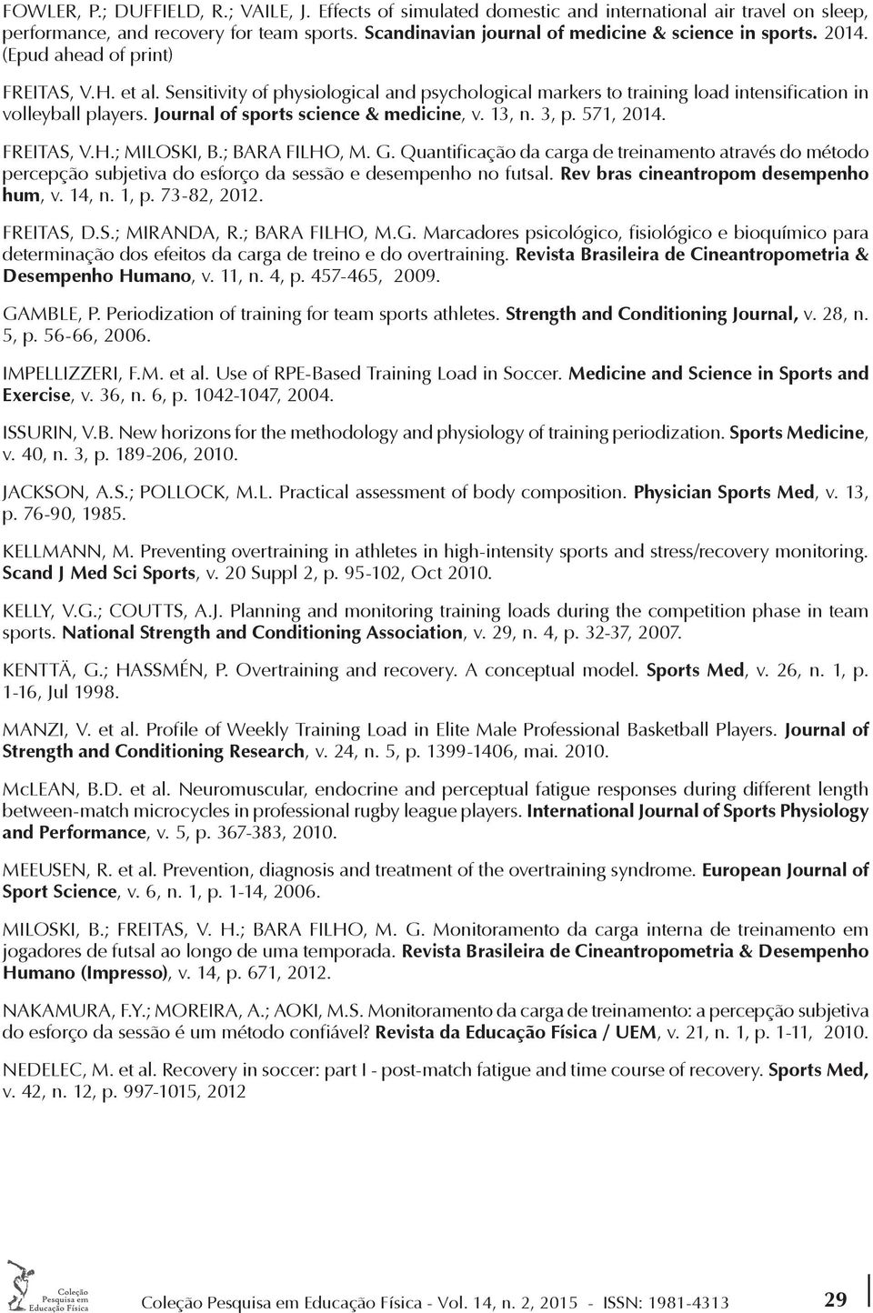 Sensitivity of physiological and psychological markers to training load intensification in volleyball players. Journal of sports science & medicine, v. 13, n. 3, p. 571, 2014. FREITAS, V.H.