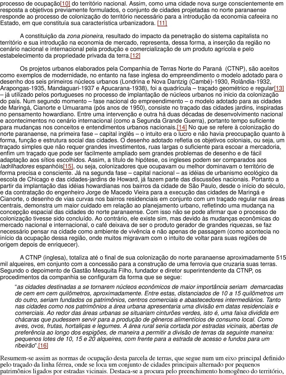 território necessário para a introdução da economia cafeeira no Estado, em que constituía sua característica urbanizadora.