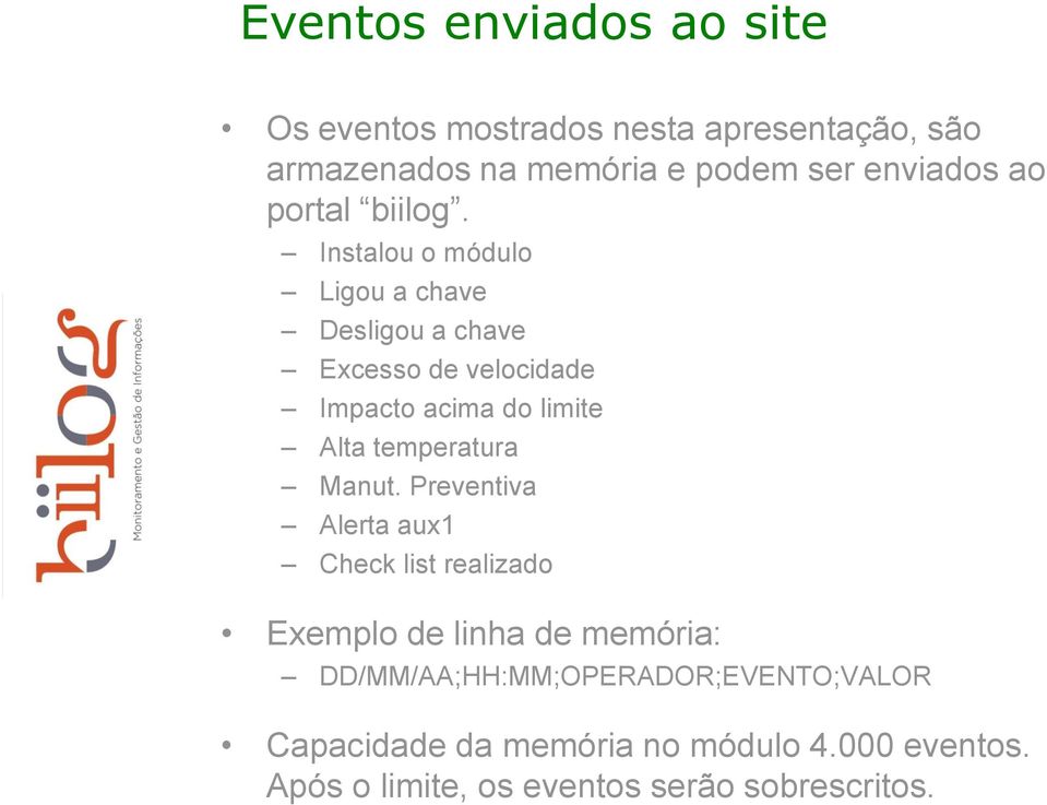 Instalou o módulo Ligou a chave Desligou a chave Excesso de velocidade Impacto acima do limite Alta temperatura