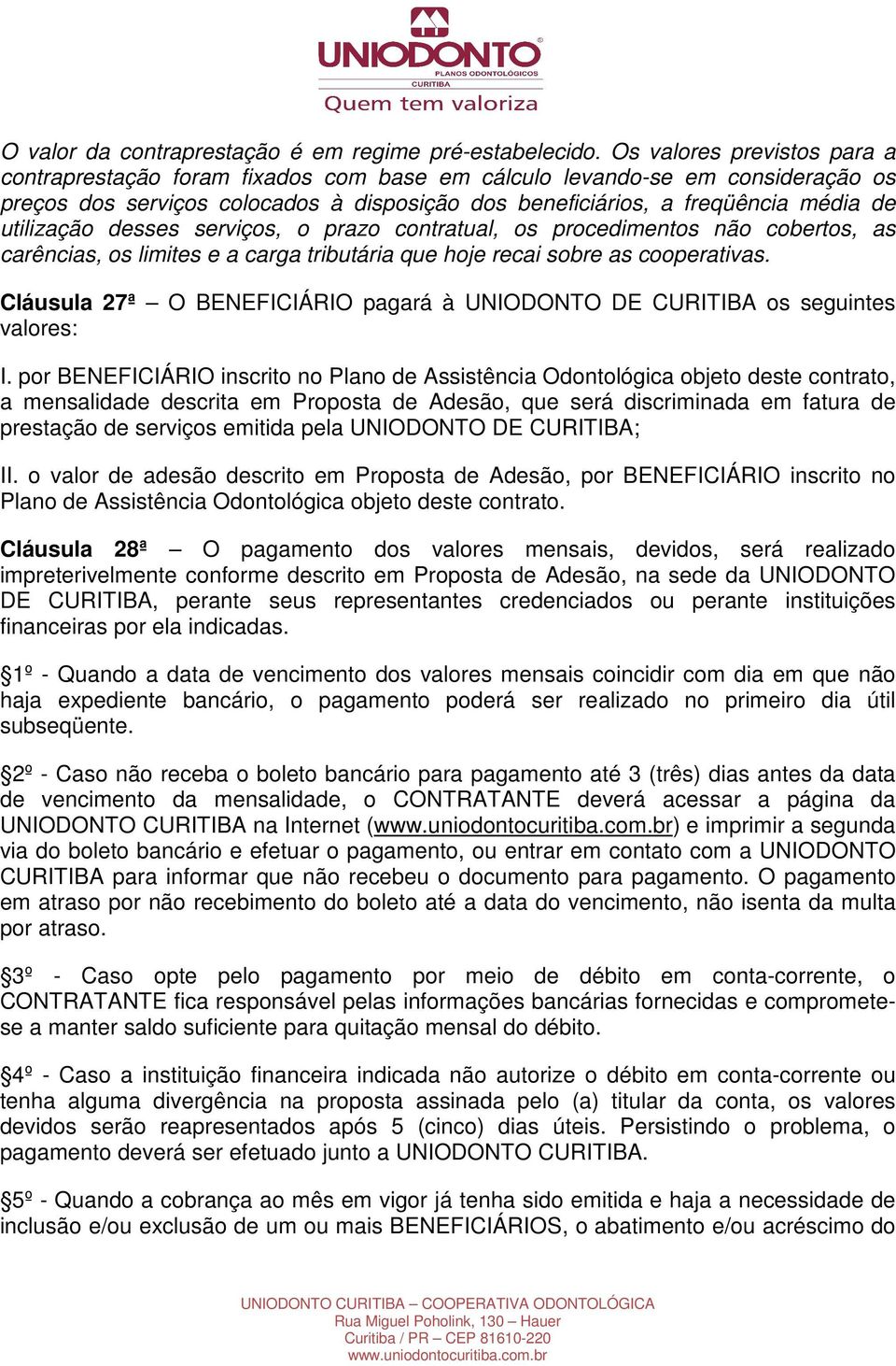 utilização desses serviços, o prazo contratual, os procedimentos não cobertos, as carências, os limites e a carga tributária que hoje recai sobre as cooperativas.