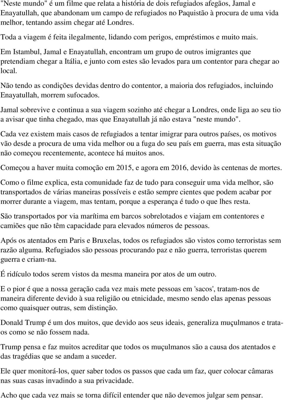 Em Istambul, Jamal e Enayatullah, encontram um grupo de outros imigrantes que pretendiam chegar a Itália, e junto com estes são levados para um contentor para chegar ao local.