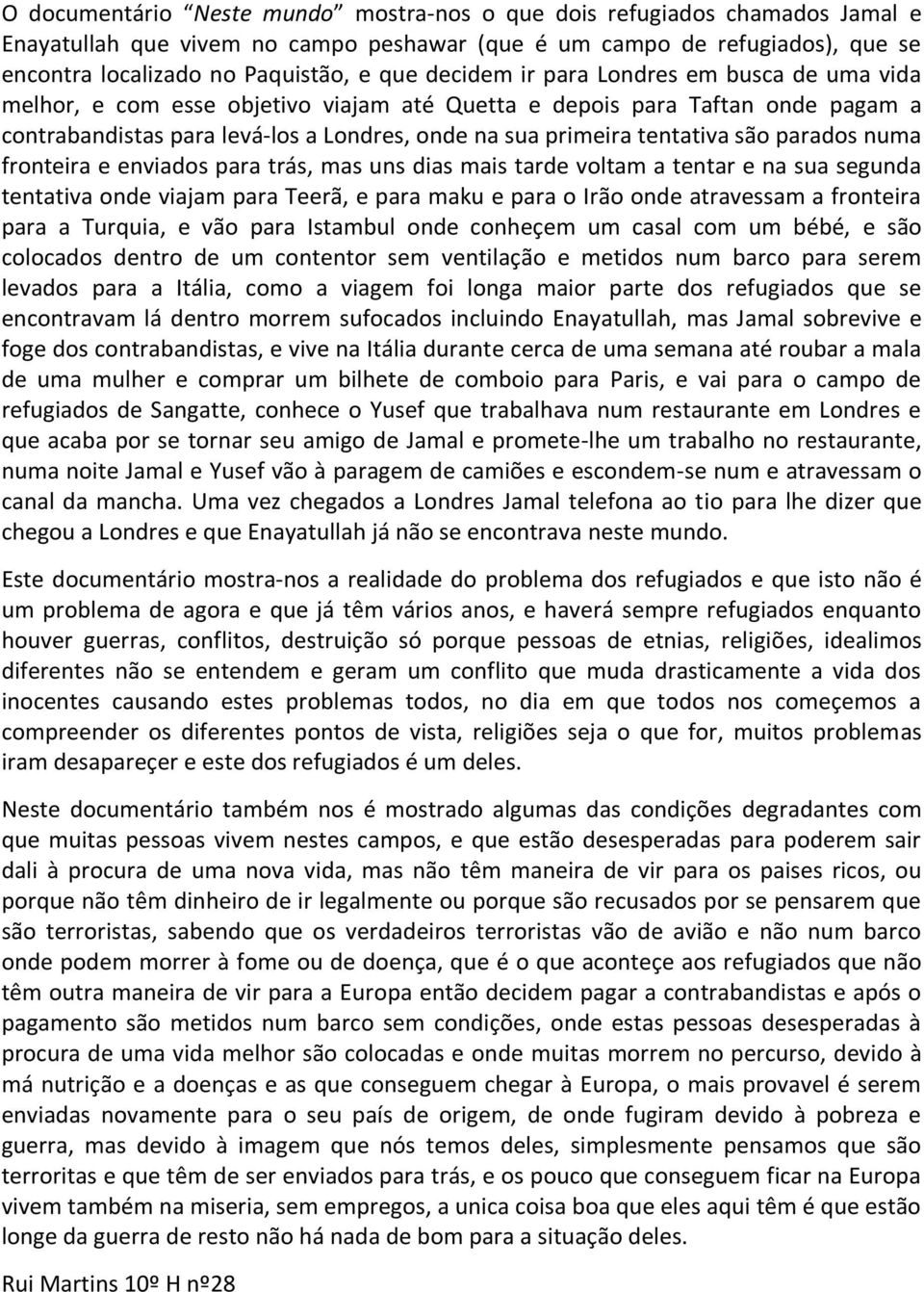 são parados numa fronteira e enviados para trás, mas uns dias mais tarde voltam a tentar e na sua segunda tentativa onde viajam para Teerã, e para maku e para o Irão onde atravessam a fronteira para