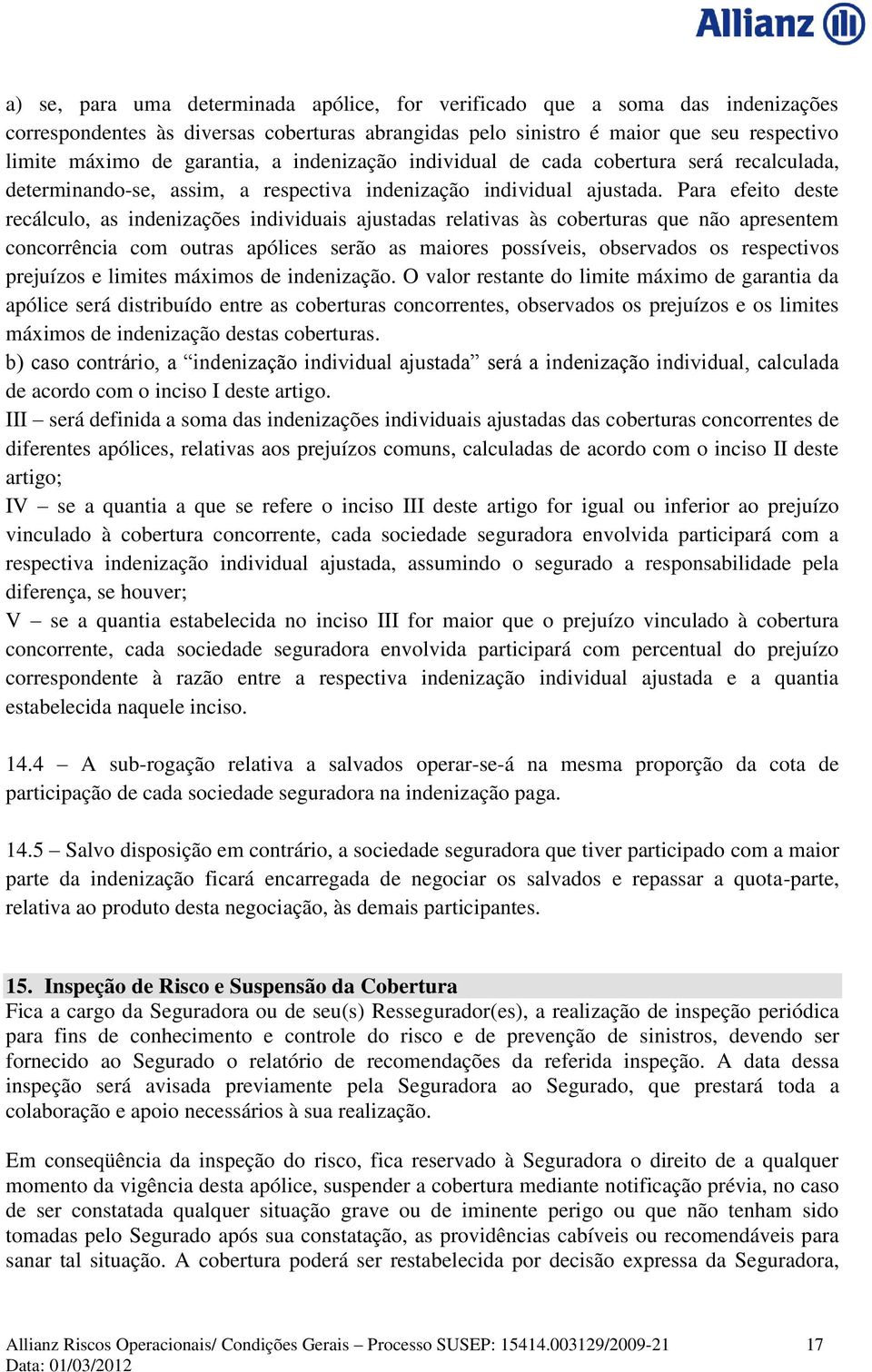 Para efeito deste recálculo, as indenizações individuais ajustadas relativas às coberturas que não apresentem concorrência com outras apólices serão as maiores possíveis, observados os respectivos