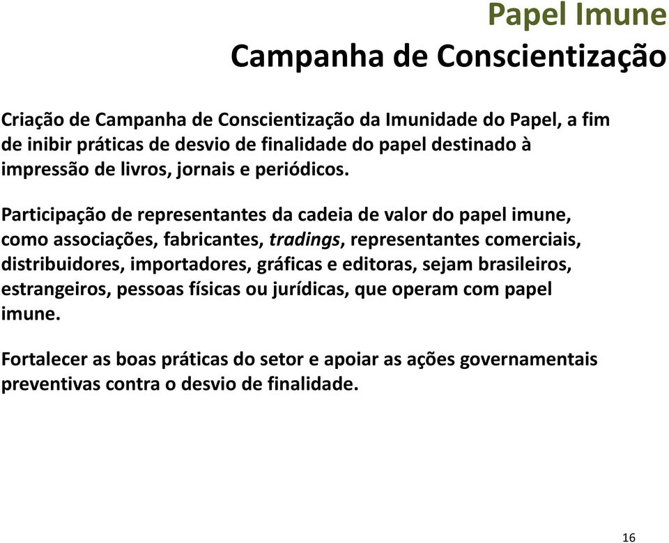 Participação de representantes da cadeia de valor do papel imune, como associações, fabricantes, tradings, representantes comerciais,