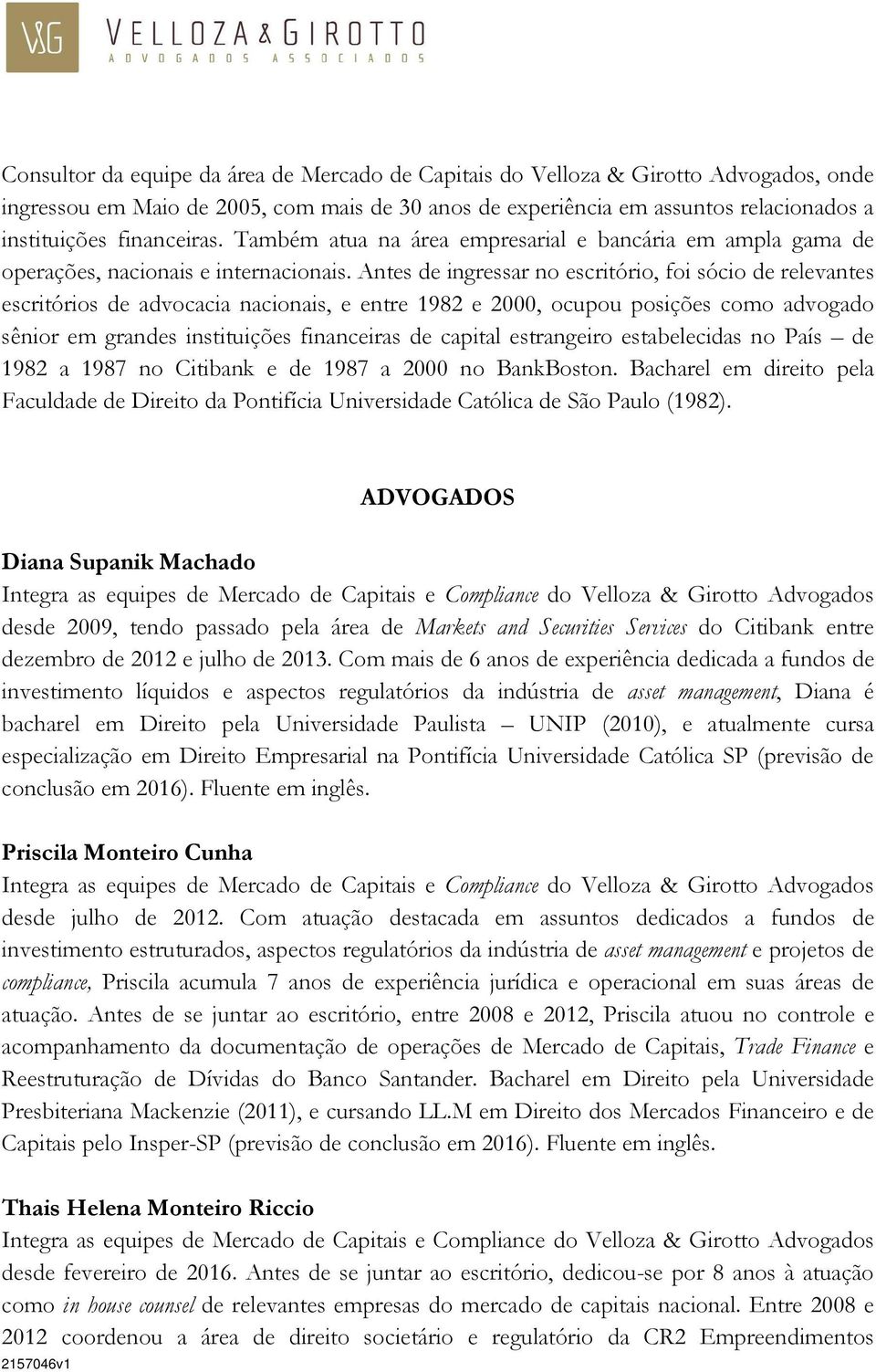 Antes de ingressar no escritório, foi sócio de relevantes escritórios de advocacia nacionais, e entre 1982 e 2000, ocupou posições como advogado sênior em grandes instituições financeiras de capital