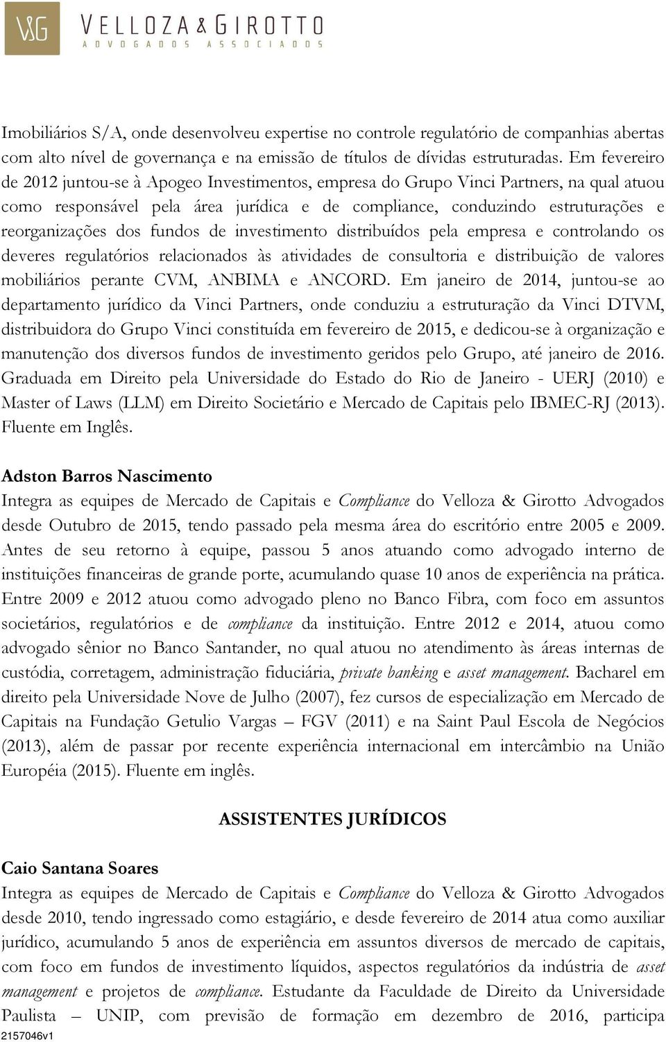 dos fundos de investimento distribuídos pela empresa e controlando os deveres regulatórios relacionados às atividades de consultoria e distribuição de valores mobiliários perante CVM, ANBIMA e ANCORD.