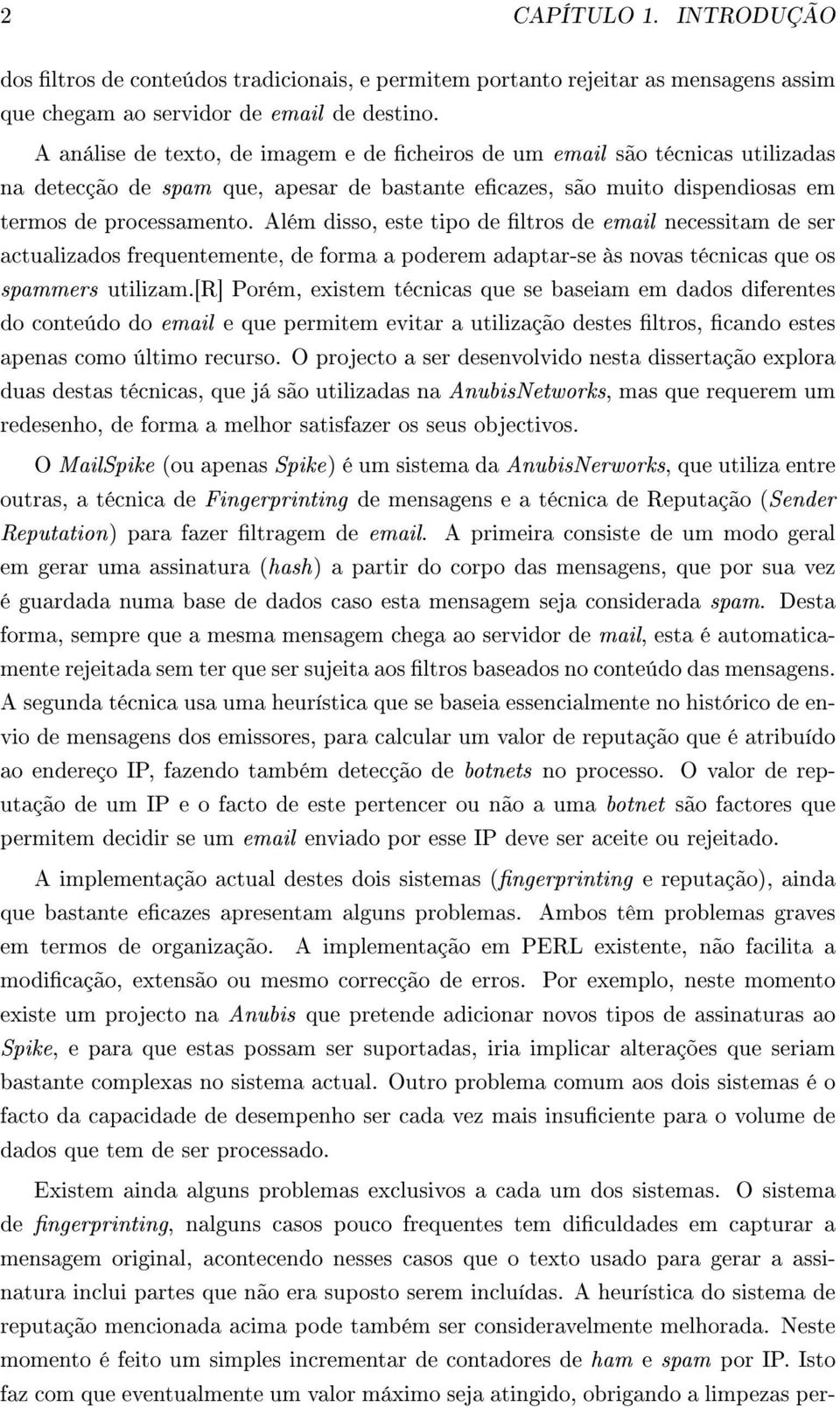 Além disso, este tipo de ltros de email necessitam de ser actualizados frequentemente, de forma a poderem adaptar-se às novas técnicas que os spammers utilizam.