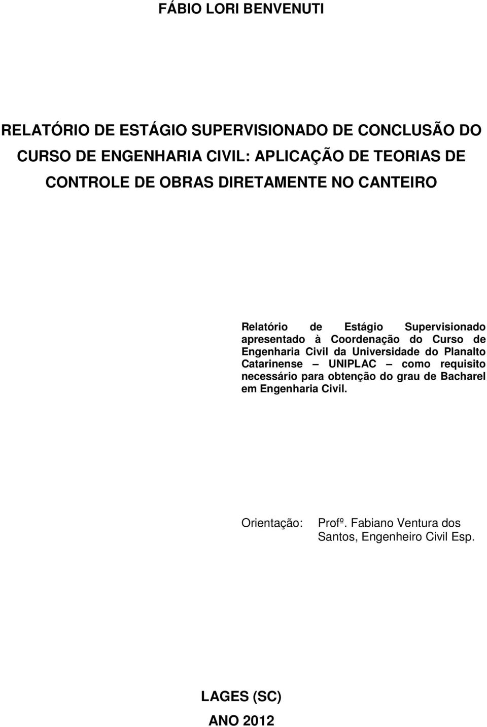 Curso de Engenharia Civil da Universidade do Planalto Catarinense UNIPLAC como requisito necessário para obtenção do
