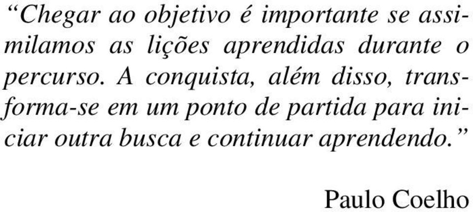 A conquista, além disso, transforma-se em um ponto