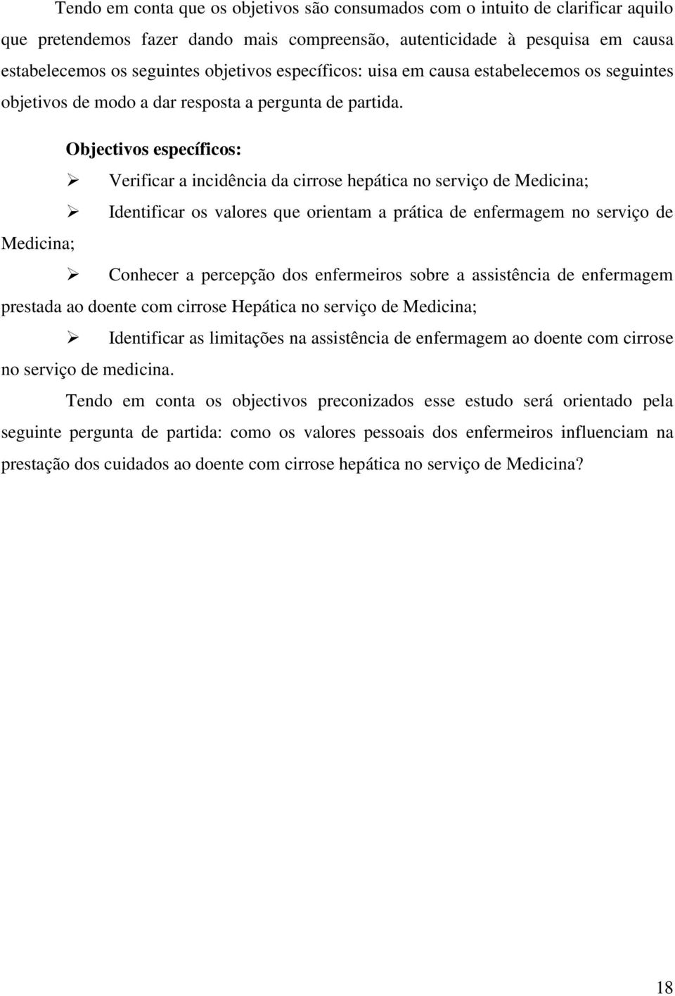 Objectivos específicos: Verificar a incidência da cirrose hepática no serviço de Medicina; Identificar os valores que orientam a prática de enfermagem no serviço de Medicina; Conhecer a percepção dos