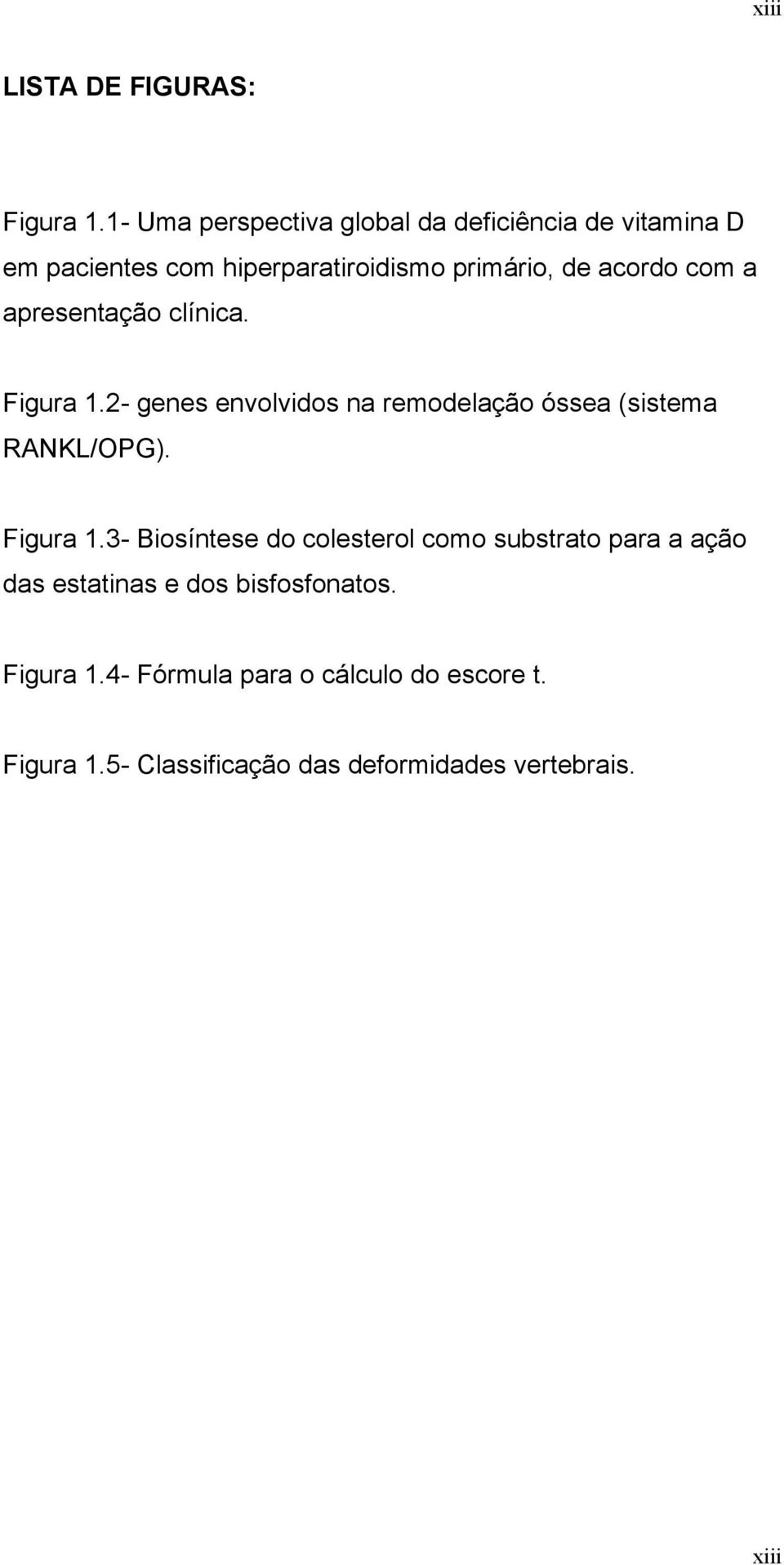 com a apresentação clínica. Figura 1.