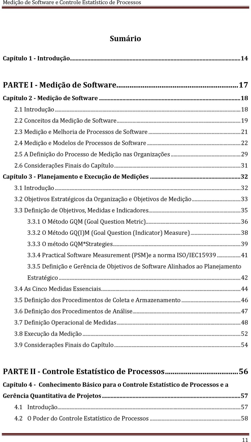 6 Considerações Finais do Capítulo... 31 Capítulo 3 - Planejamento e Execução de Medições... 32 3.1 Introdução... 32 3.2 Objetivos Estratégicos da Organização e Objetivos de Medição... 33 3.