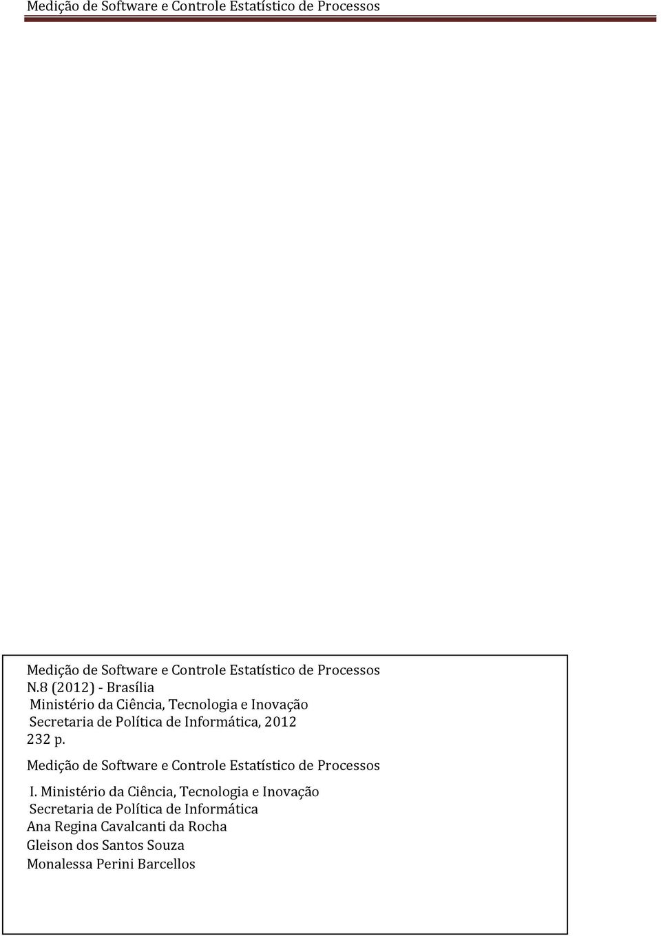 Informática, 2012 232 p. Medição de Software e Controle Estatístico de Processos I.