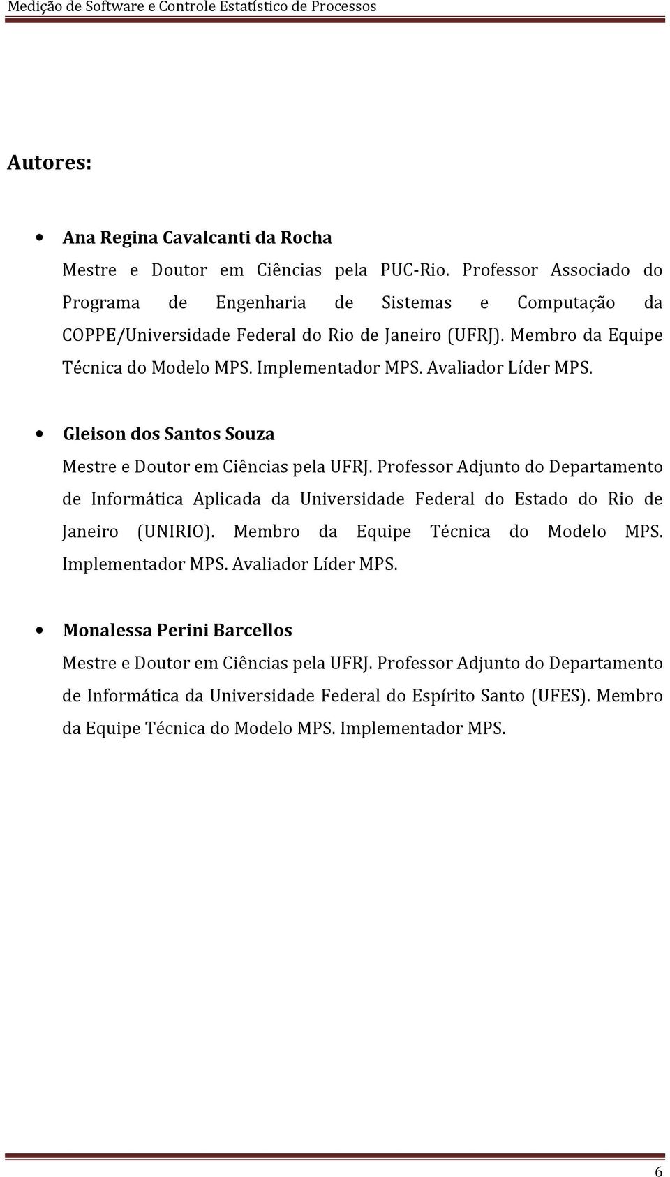 Avaliador Líder MPS. Gleison dos Santos Souza Mestre e Doutor em Ciências pela UFRJ.