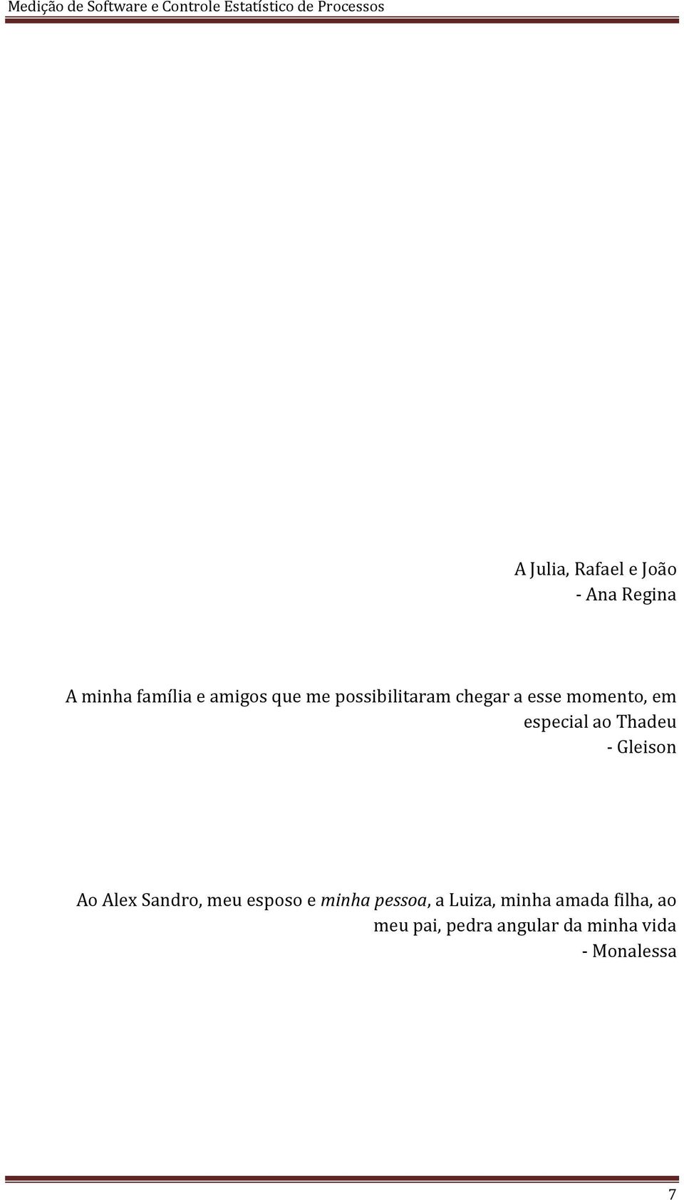 Gleison Ao Alex Sandro, meu esposo e minha pessoa, a Luiza, minha