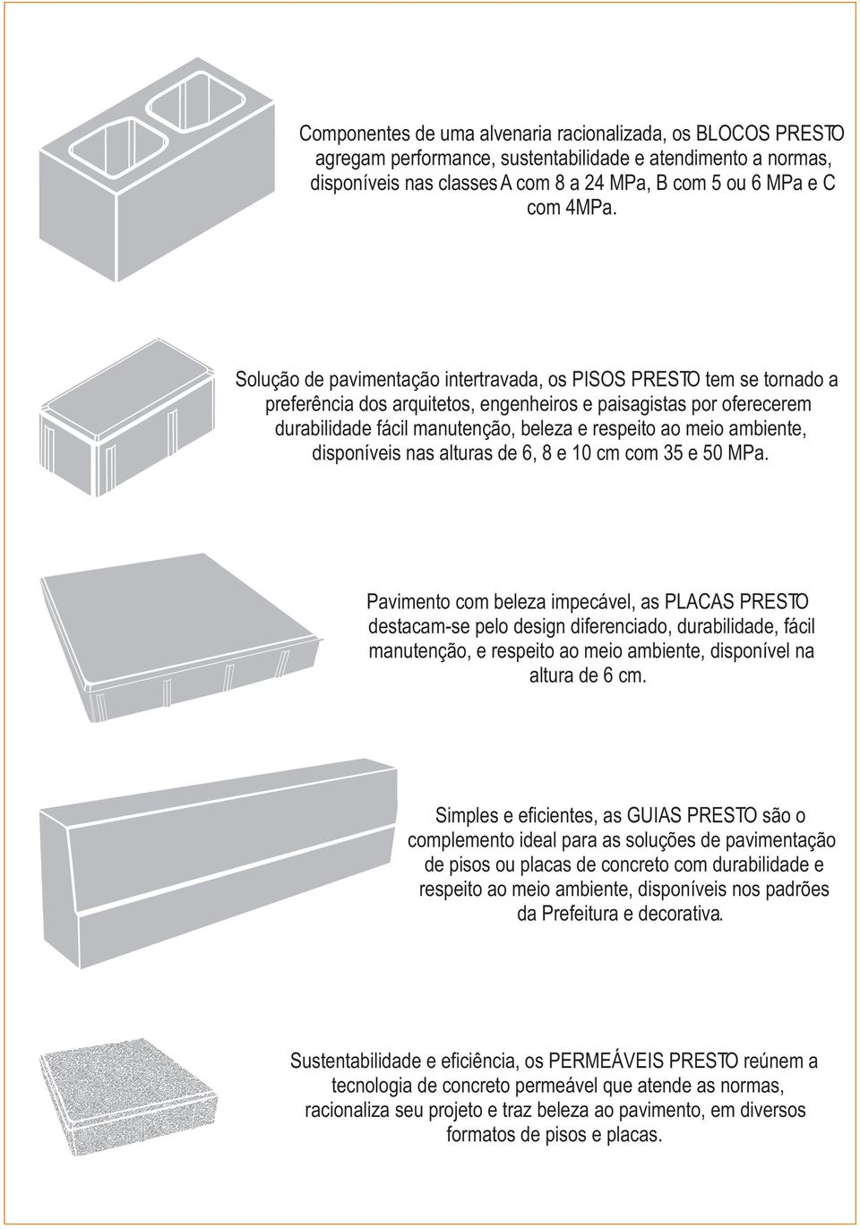 ambiente, disponíveis nas alturas de 6, 8 e 10 cm com 35 e 50 MPa.