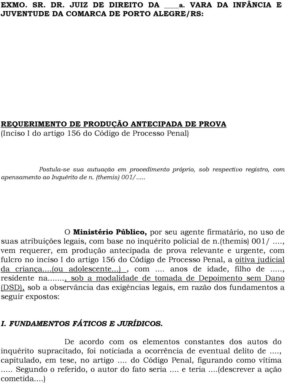 próprio, sob respectivo registro, com apensamento ao Inquérito de n. (themis) 001/.