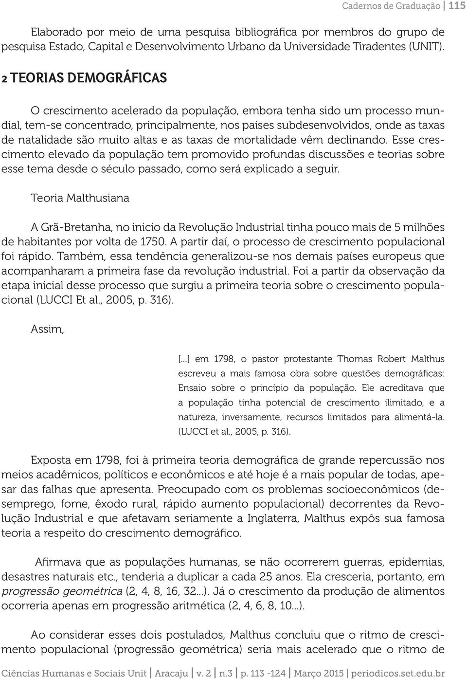 muito altas e as taxas de mortalidade vêm declinando.