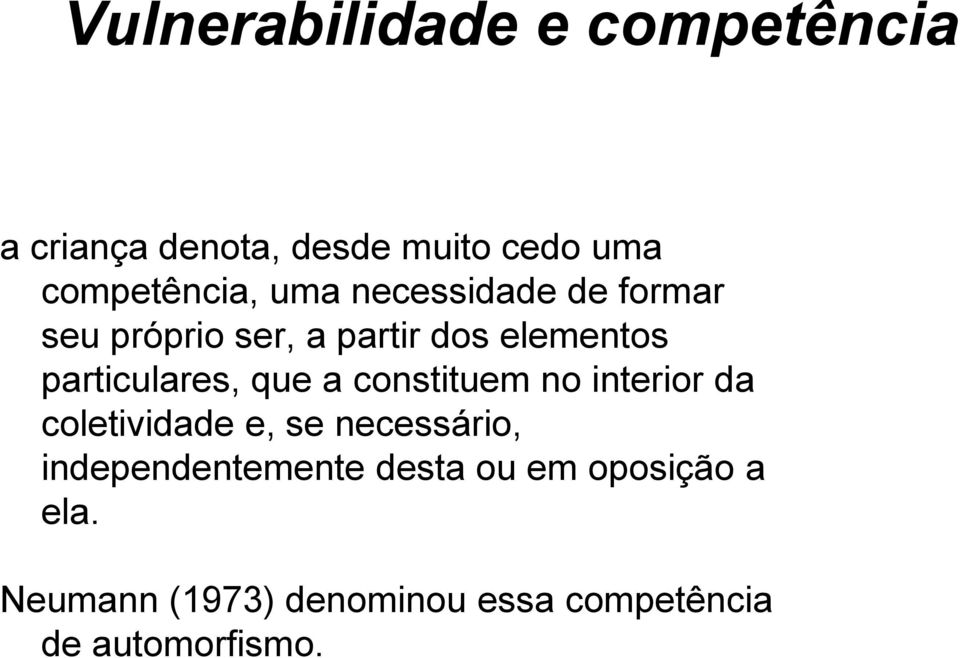 que a constituem no interior da coletividade e, se necessário, independentemente