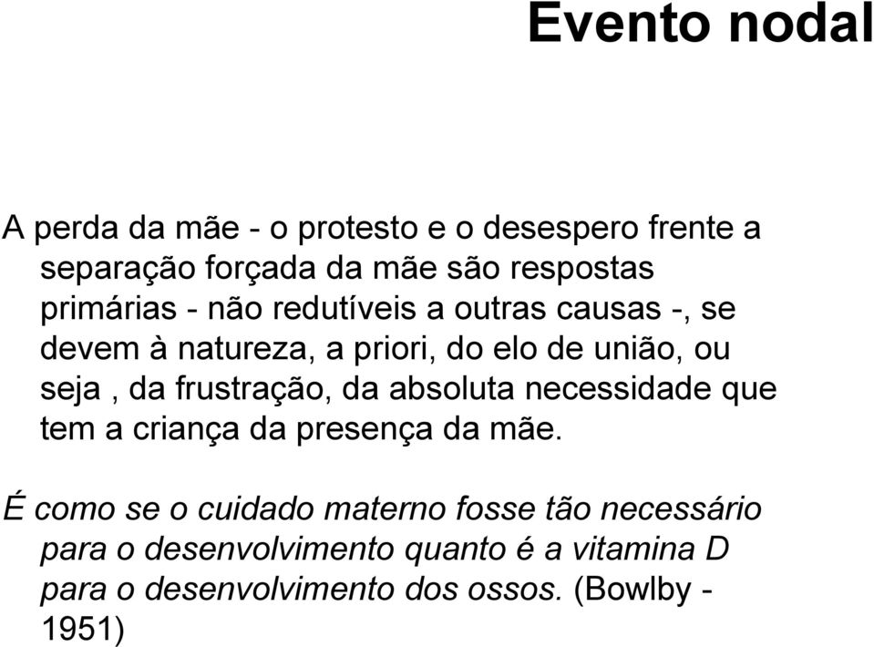 frustração, da absoluta necessidade que tem a criança da presença da mãe.