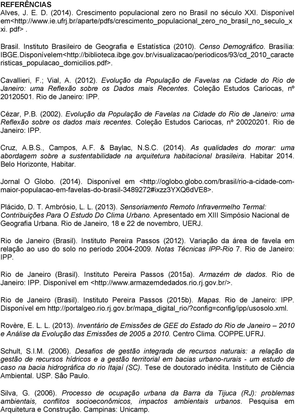 br/visualizacao/periodicos/93/cd_2010_caracte risticas_populacao_domicilios.pdf>. Cavallieri, F.; Vial, A. (2012).