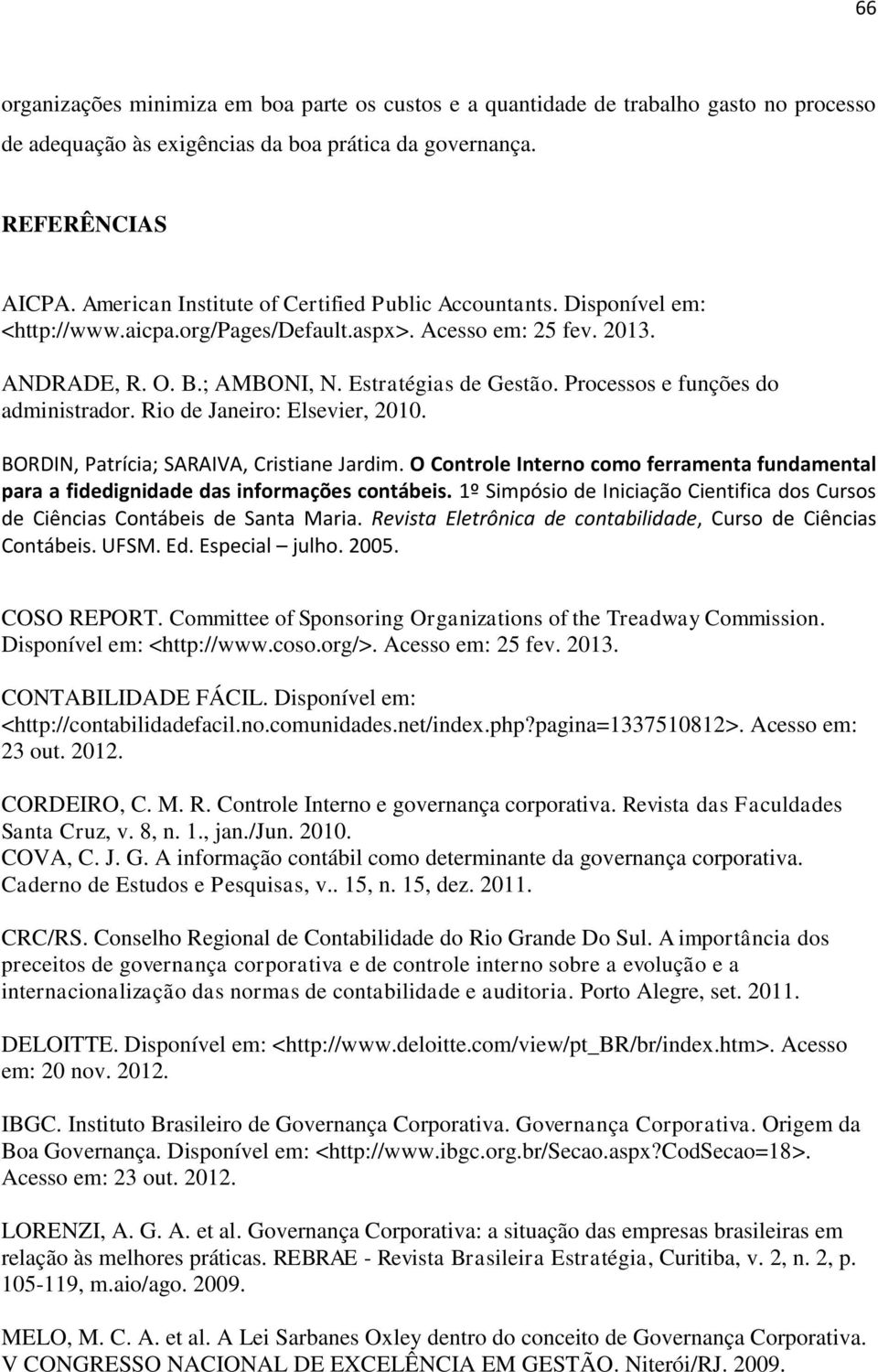 Processos e funções do administrador. Rio de Janeiro: Elsevier, 2010. BORDIN, Patrícia; SARAIVA, Cristiane Jardim.