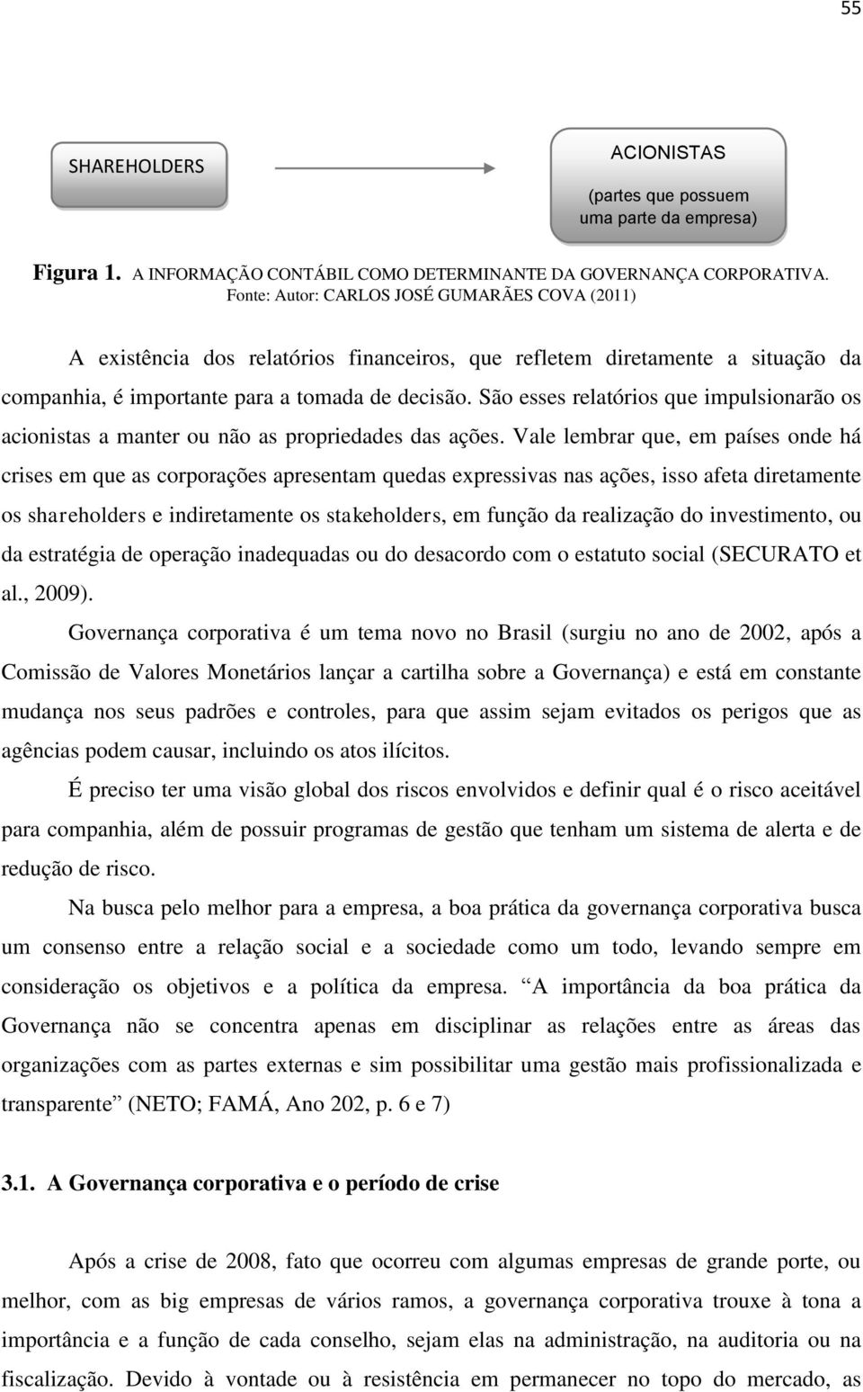 São esses relatórios que impulsionarão os acionistas a manter ou não as propriedades das ações.