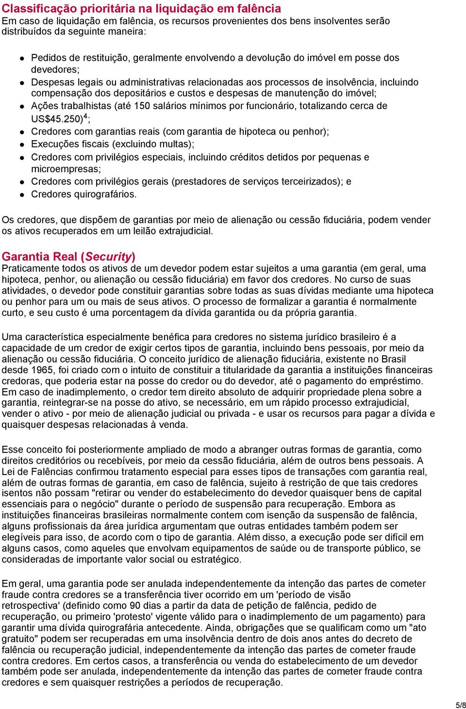 despesas de manutenção do imóvel; Ações trabalhistas (até 150 salários mínimos por funcionário, totalizando cerca de US$45.