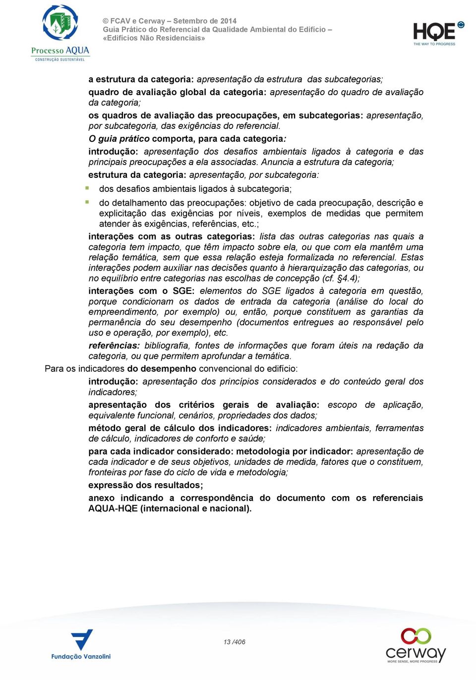 O guia prático comporta, para cada categoria: introdução: apresentação dos desafios ambientais ligados à categoria e das principais preocupações a ela associadas.