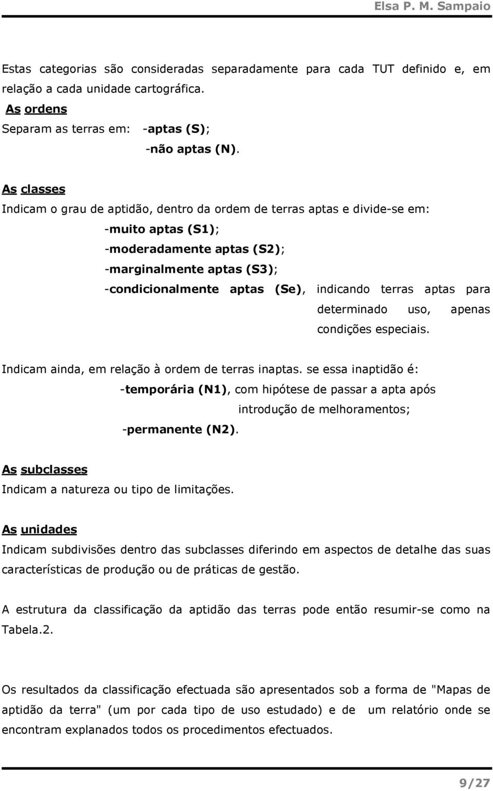 terras aptas para determinado uso, apenas condições especiais. Indicam ainda, em relação à ordem de terras inaptas.