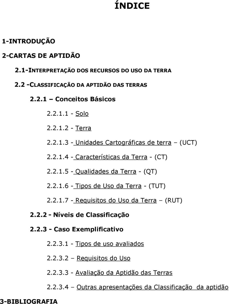 2.1.7 - Requisitos do Uso da Terra (RUT) 2.2.2 - Níveis de Classificação 2.2.3 - Caso Exemplificativo 2.2.3.1 - Tipos de uso avaliados 2.2.3.2 Requisitos do Uso 2.