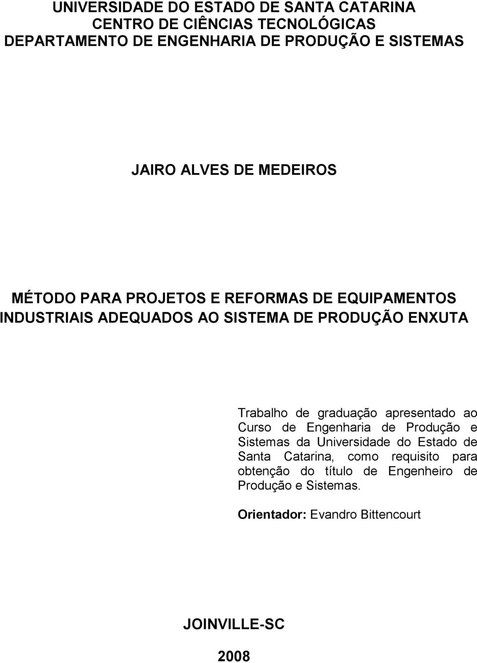 Trabalho de graduação apresentado ao Curso de Engenharia de Produção e Sistemas da Universidade do Estado de Santa Catarina,