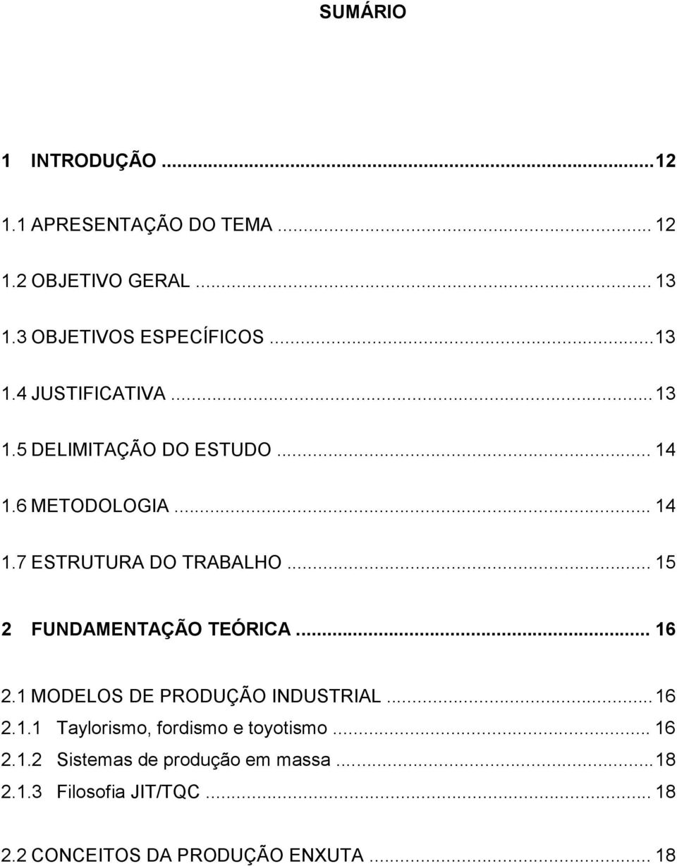 .. 15 2 FUNDAMENTAÇÃO TEÓRICA... 16 2.1 MODELOS DE PRODUÇÃO INDUSTRIAL... 16 2.1.1 Taylorismo, fordismo e toyotismo.