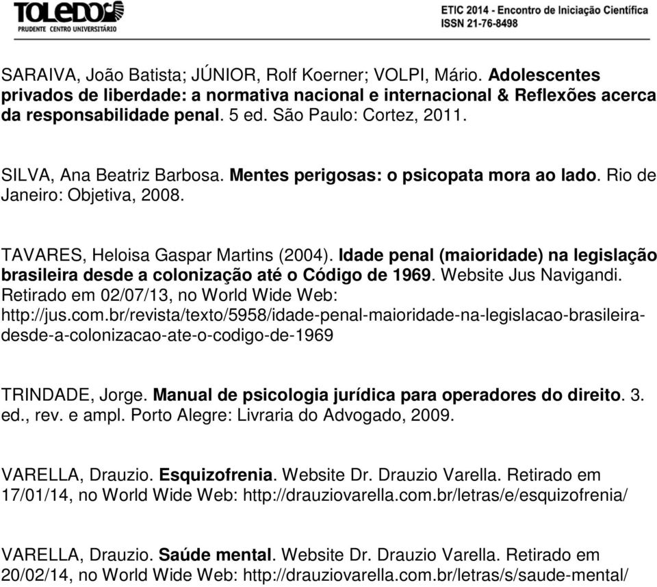 Idade penal (maioridade) na legislação brasileira desde a colonização até o Código de 1969. Website Jus Navigandi. Retirado em 02/07/13, no World Wide Web: http://jus.com.