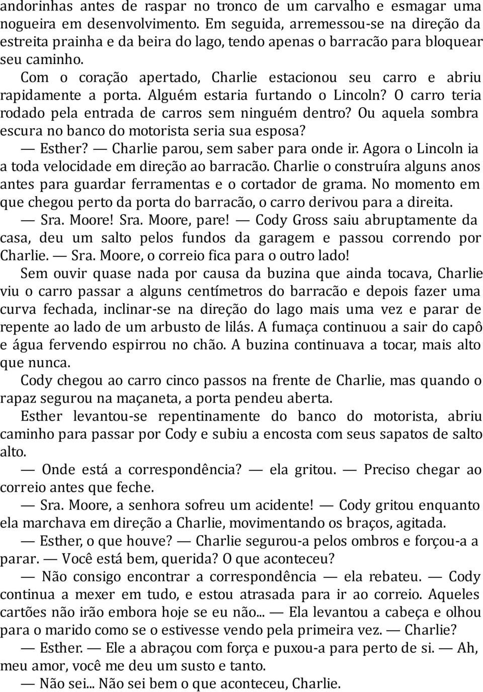 Com o coração apertado, Charlie estacionou seu carro e abriu rapidamente a porta. Alguém estaria furtando o Lincoln? O carro teria rodado pela entrada de carros sem ninguém dentro?