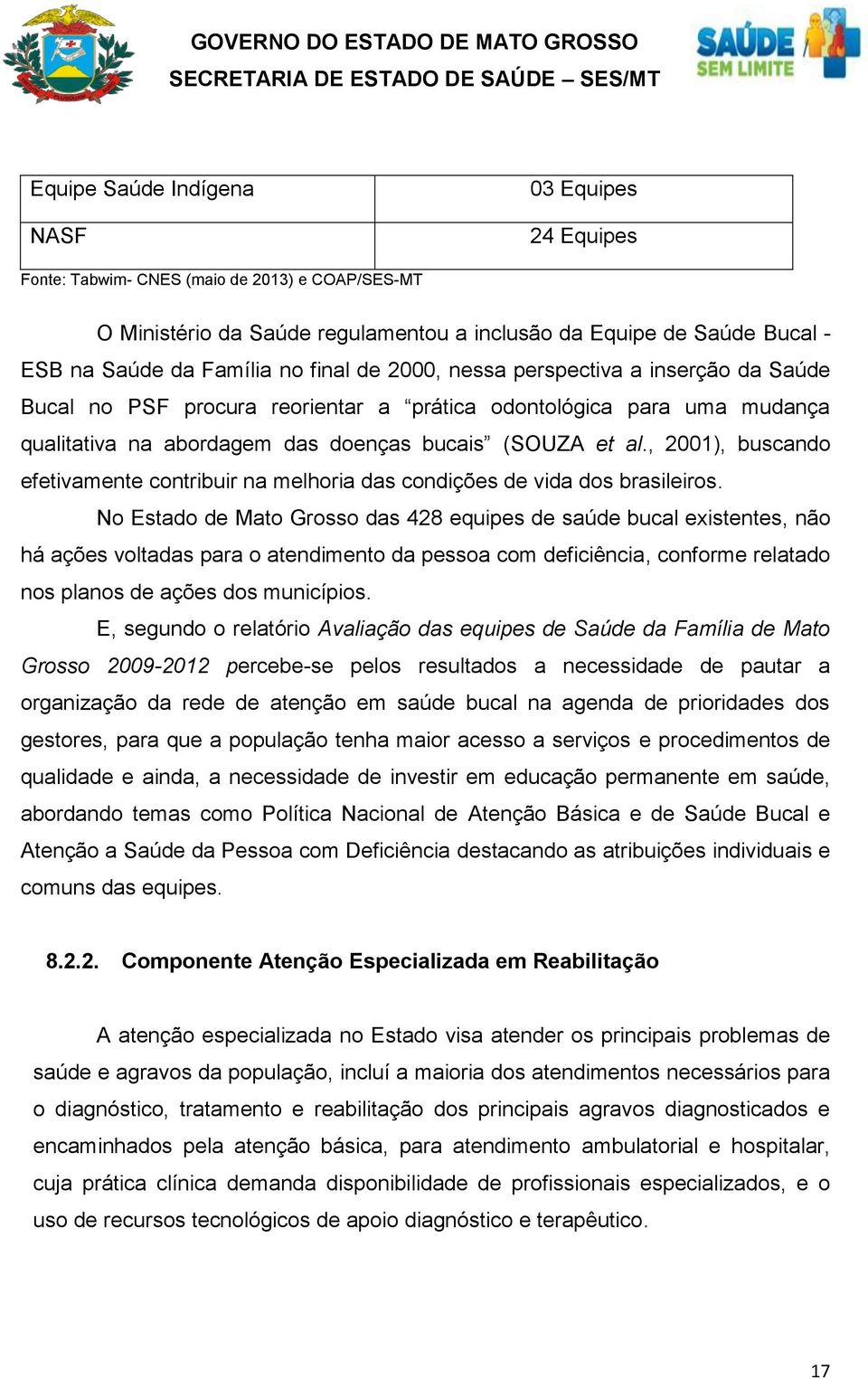 , 2001), buscando efetivamente contribuir na melhoria das condições de vida dos brasileiros.