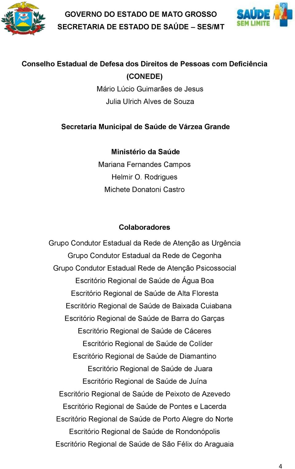 Rodrigues Michete Donatoni Castro Colaboradores Grupo Condutor Estadual da Rede de Atenção as Urgência Grupo Condutor Estadual da Rede de Cegonha Grupo Condutor Estadual Rede de Atenção Psicossocial