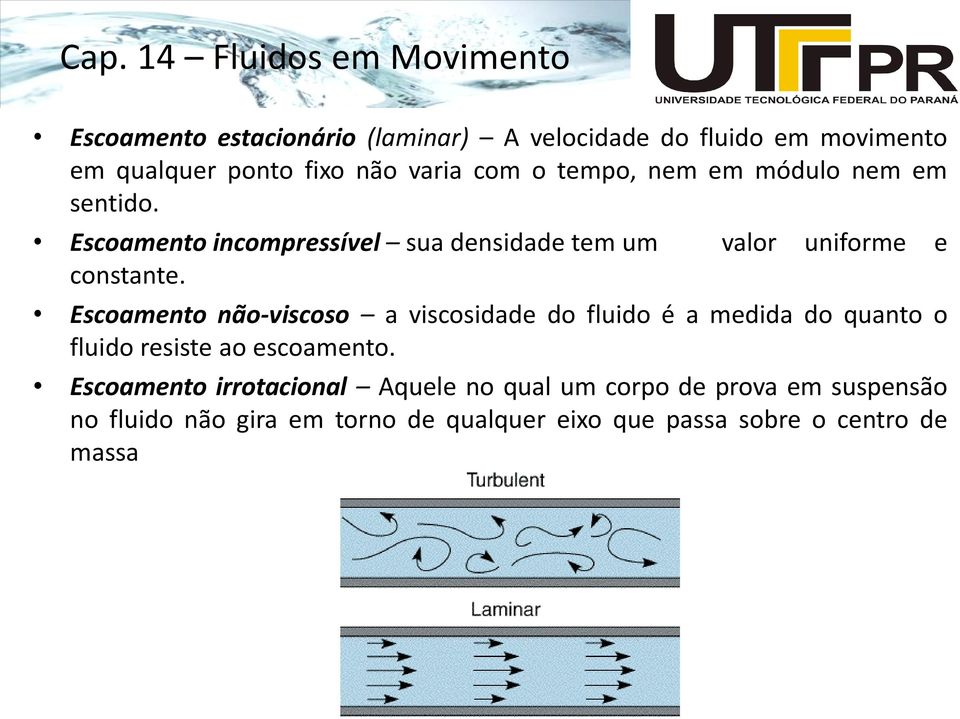 Escoaento não-viscoso a viscosidade do luido é a edida do quanto o luido resiste ao escoaento.