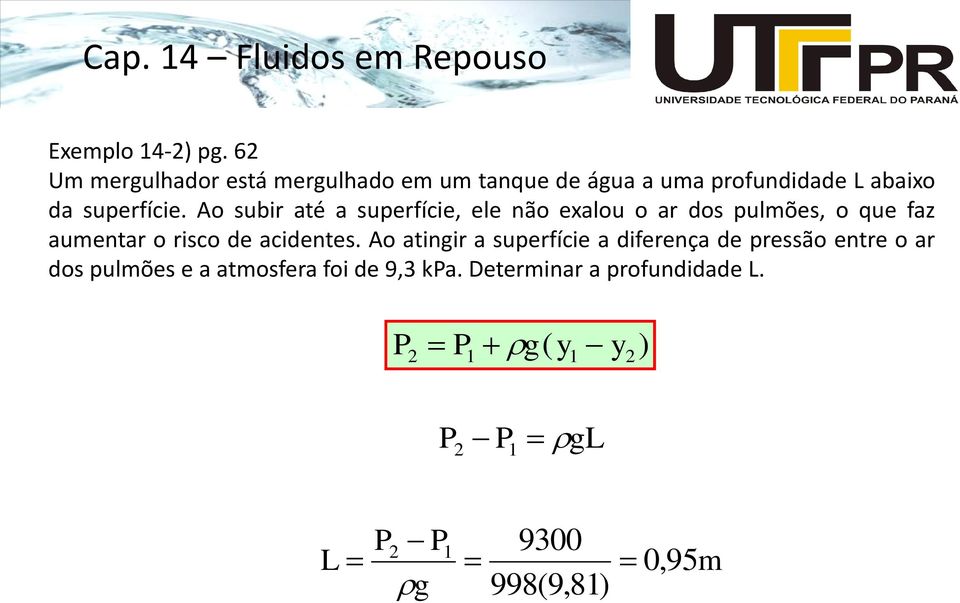 o subir até a superície, ele não exalou o ar dos pulões, o que az auentar o risco de acidentes.