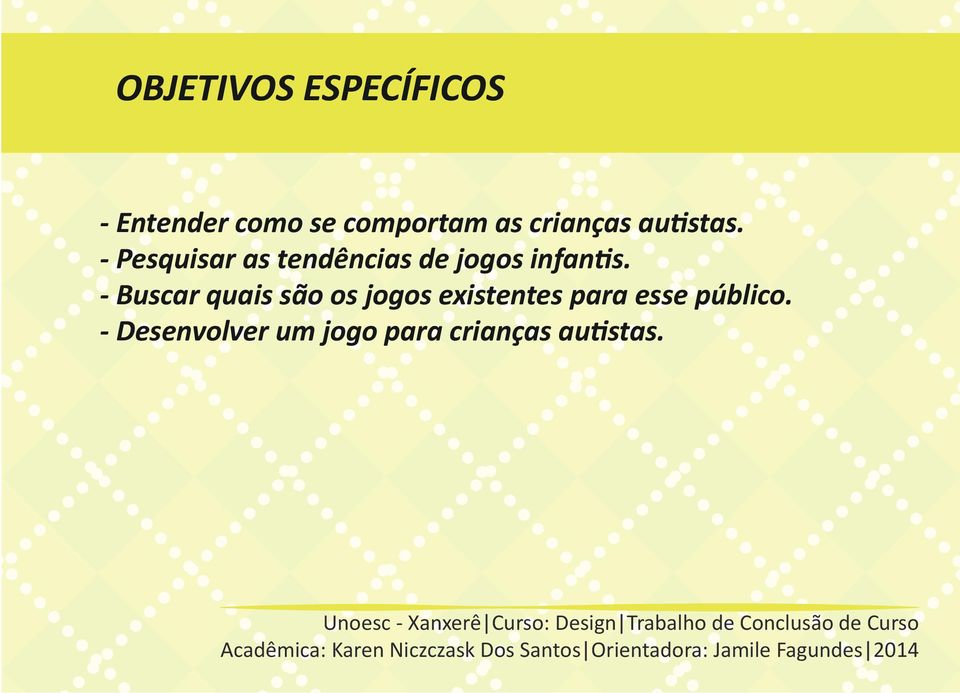 - Pesquisar as tendências de jogos infantis.