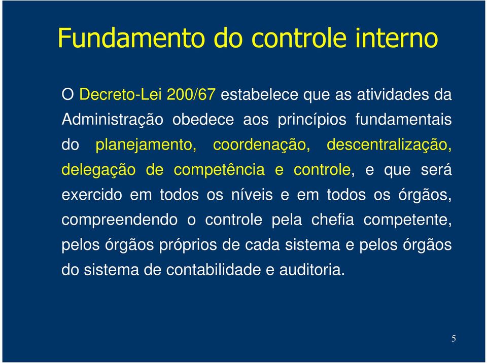 controle, e que será exercido em todos os níveis e em todos os órgãos, compreendendo o controle pela