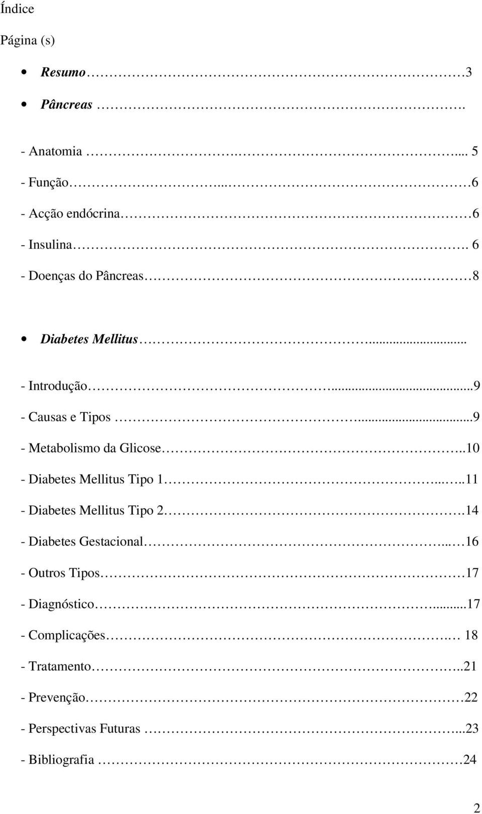 .10 - Diabetes Mellitus Tipo 1.....11 - Diabetes Mellitus Tipo 2.14 - Diabetes Gestacional.